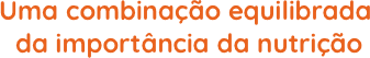 Uma combinação equilibrada da importância da nutrição
